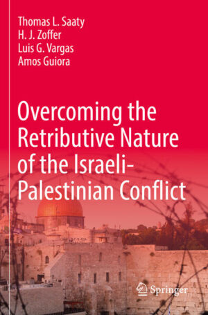 Overcoming the Retributive Nature of the Israeli-Palestinian Conflict | Thomas L. Saaty, H. J. Zoffer, Luis G. Vargas, Amos Guiora