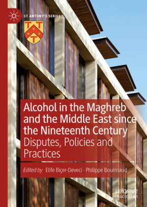 Alcohol in the Maghreb and the Middle East since the Nineteenth Century | Elife Biçer-Deveci, Philippe Bourmaud