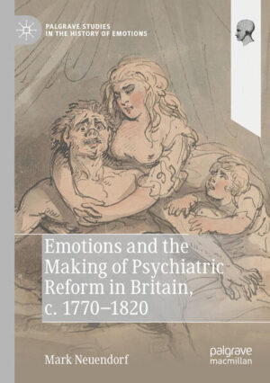 Emotions and the Making of Psychiatric Reform in Britain, c. 1770-1820 | Mark Neuendorf
