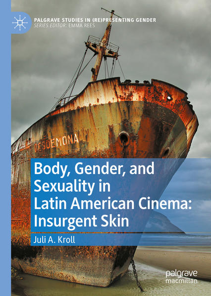 Body, Gender, and Sexuality in Latin American Cinema: Insurgent Skin | Bundesamt für magische Wesen