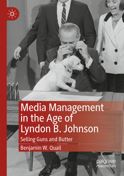 Media Management in the Age of Lyndon B. Johnson | Benjamin W. Quail