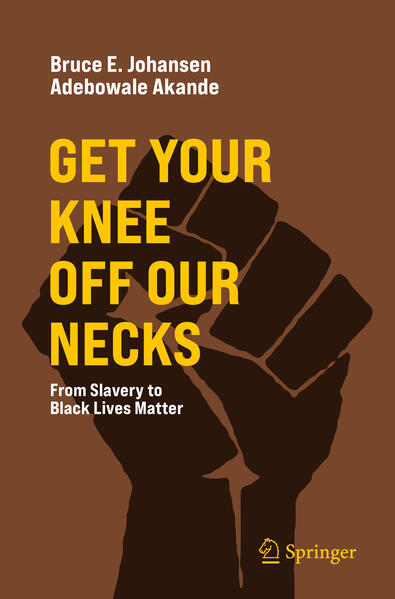 Get Your Knee Off Our Necks | Bruce E. Johansen, Adebowale Akande