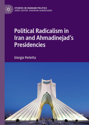 Political Radicalism in Iran and Ahmadinejad’s Presidencies | Giorgia Perletta