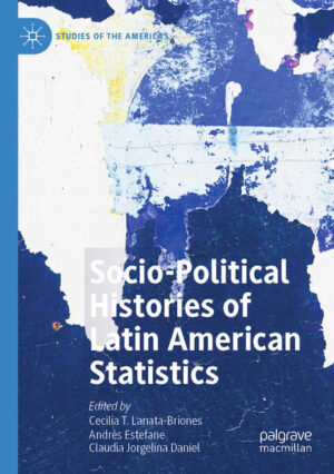 Socio-political Histories of Latin American Statistics | Cecilia T. Lanata-Briones, Andrés Estefane, Claudia Jorgelina Daniel