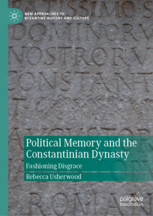 Political Memory and the Constantinian Dynasty | Rebecca Usherwood