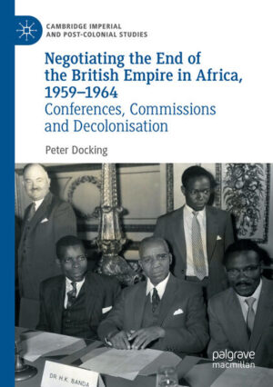 Negotiating the End of the British Empire in Africa, 1959-1964 | Peter Docking
