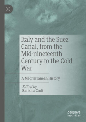Italy and the Suez Canal, from the Mid-nineteenth Century to the Cold War | Barbara Curli