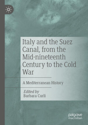 Italy and the Suez Canal, from the Mid-nineteenth Century to the Cold War | Barbara Curli