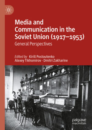 Media and Communication in the Soviet Union (1917-1953) | Kirill Postoutenko, Alexey Tikhomirov, Dmitri Zakharine