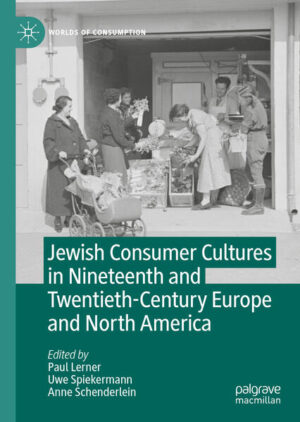 Jewish Consumer Cultures in Nineteenth and Twentieth-Century Europe and North America | Paul Lerner, Uwe Spiekermann, Anne Schenderlein