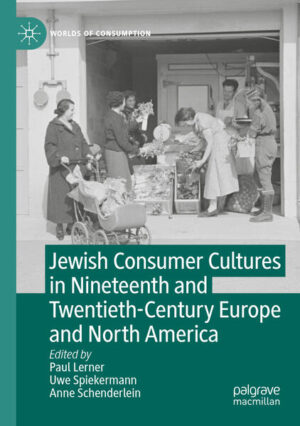 Jewish Consumer Cultures in Nineteenth and Twentieth-Century Europe and North America | Paul Lerner, Uwe Spiekermann, Anne Schenderlein