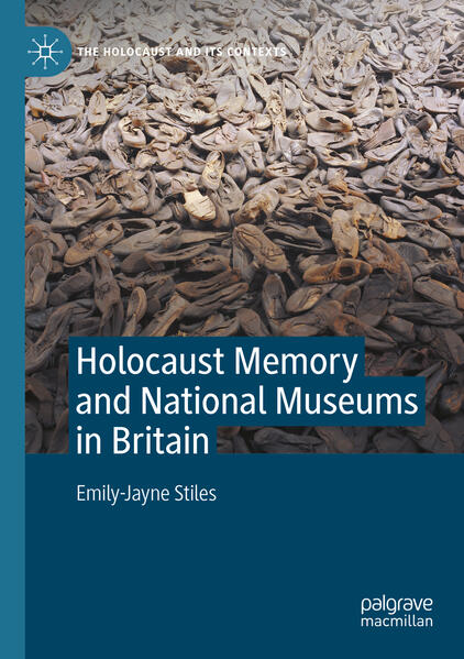 Holocaust Memory and National Museums in Britain | Emily-Jayne Stiles