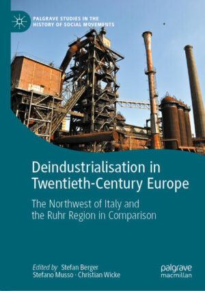 Deindustrialisation in Twentieth-Century Europe | Stefan Berger, Stefano Musso, Christian Wicke