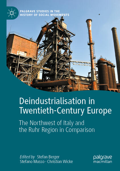 Deindustrialisation in Twentieth-Century Europe | Stefan Berger, Stefano Musso, Christian Wicke