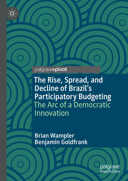The Rise, Spread, and Decline of Brazils Participatory Budgeting | Brian Wampler, Benjamin Goldfrank