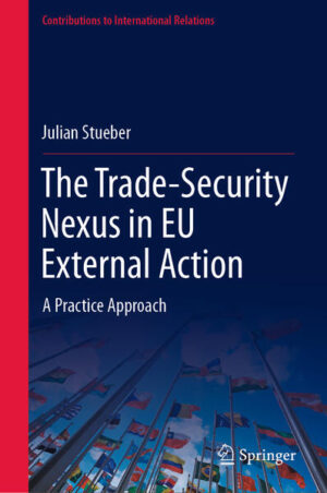 The Trade-Security Nexus in EU External Action | Julian Stueber