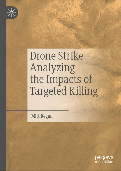 Drone Strike-Analyzing the Impacts of Targeted Killing | Mitt Regan