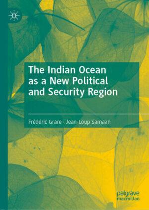 The Indian Ocean as a New Political and Security Region | Frédéric Grare, Jean-Loup Samaan