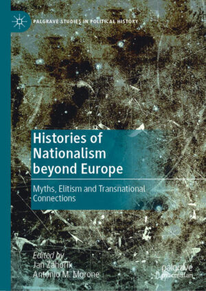 Histories of Nationalism beyond Europe | Jan Záhořík, Antonio M. Morone