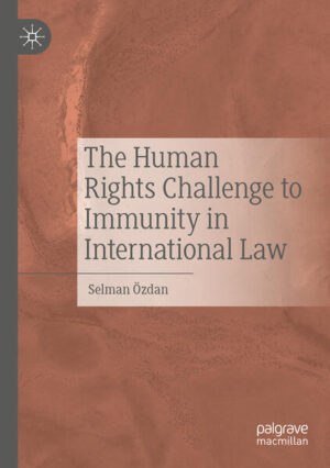 The Human Rights Challenge to Immunity in International Law | Selman Özdan