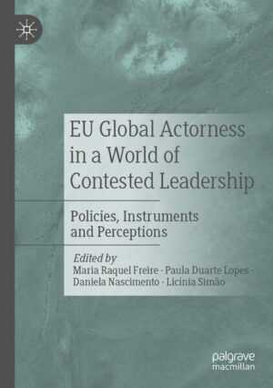 EU Global Actorness in a World of Contested Leadership | Maria Raquel Freire, Paula Duarte Lopes, Daniela Nascimento, Licínia Simão