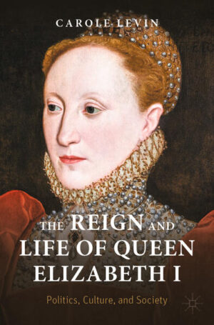 The Reign and Life of Queen Elizabeth I | Carole Levin