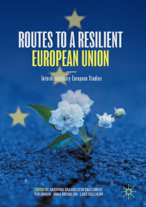 Routes to a Resilient European Union | Antonina Bakardjieva Engelbrekt, Per Ekman, Anna Michalski, Lars Oxelheim