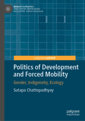 Politics of Development and Forced Mobility | Sutapa Chattopadhyay