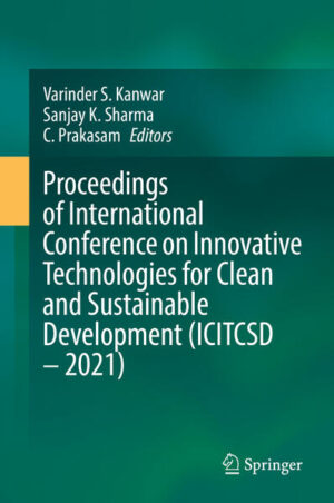 Proceedings of International Conference on Innovative Technologies for Clean and Sustainable Development (ICITCSD - 2021) | Varinder S. Kanwar, Sanjay K. Sharma, C. Prakasam