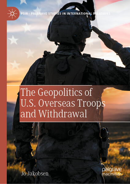 The Geopolitics of U.S. Overseas Troops and Withdrawal | Jo Jakobsen