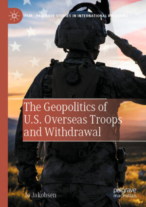 The Geopolitics of U.S. Overseas Troops and Withdrawal | Jo Jakobsen