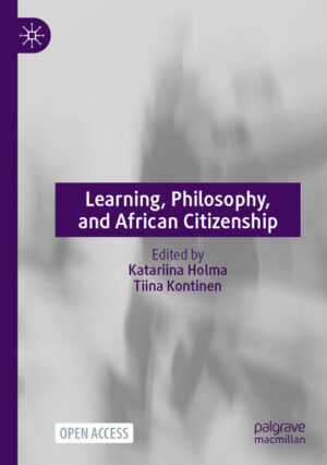 Learning, Philosophy, and African Citizenship | Katariina Holma, Tiina Kontinen