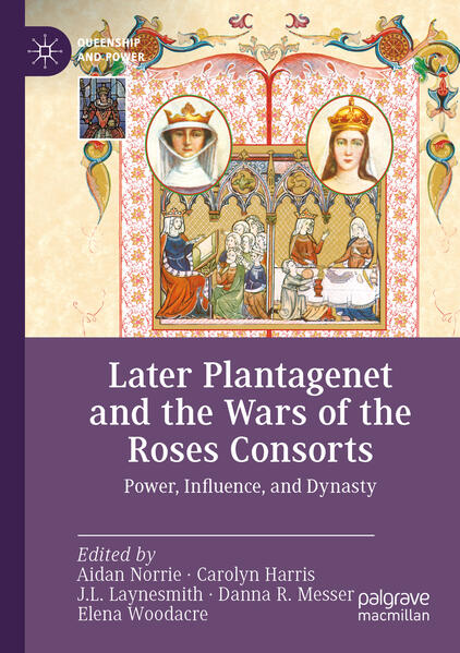 Later Plantagenet and the Wars of the Roses Consorts | Aidan Norrie, Carolyn Harris, J.L. Laynesmith, Danna R. Messer, Elena Woodacre