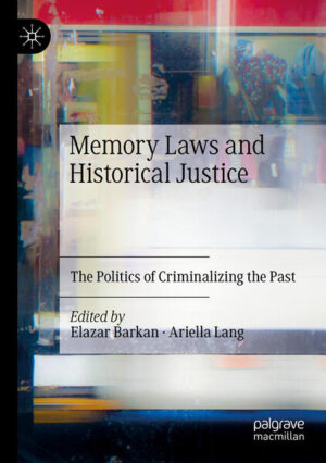 Memory Laws and Historical Justice | Elazar Barkan, Ariella Lang