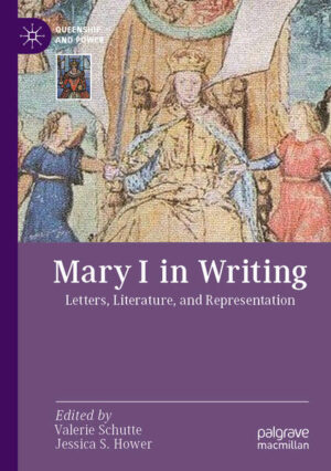 Mary I in Writing | Valerie Schutte, Jessica S. Hower