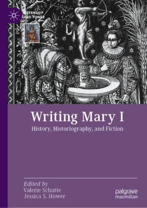 Writing Mary I | Valerie Schutte, Jessica S. Hower