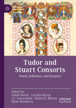 Tudor and Stuart Consorts | Aidan Norrie, Carolyn Harris, J. L. Laynesmith, Danna R. Messer, Elena Woodacre