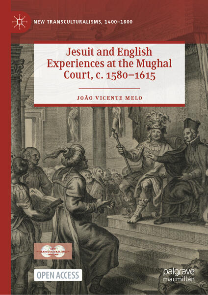 Jesuit and English Experiences at the Mughal Court, c. 1580-1615 | João Vicente Melo