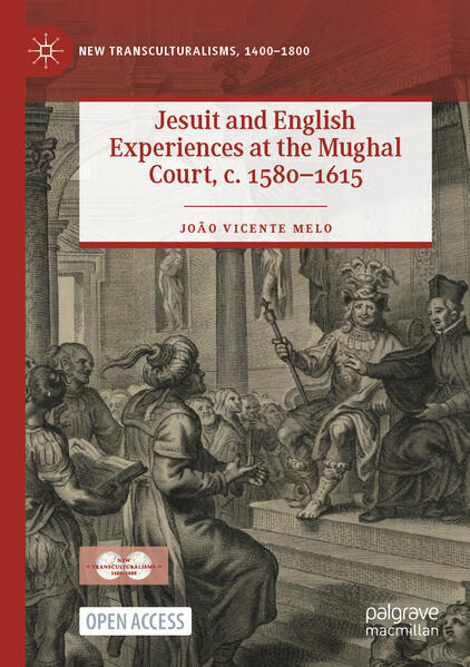 Jesuit and English Experiences at the Mughal Court, c. 1580-1615 | João Vicente Melo