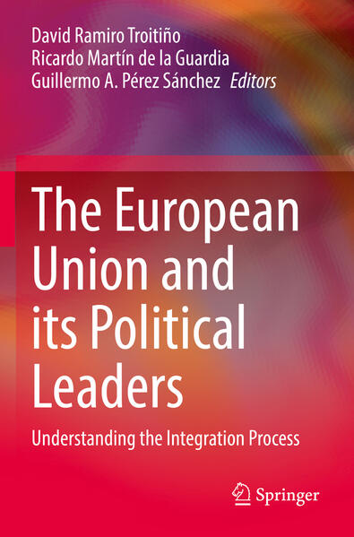 The European Union and its Political Leaders | David Ramiro Troitiño, Ricardo Martín de la Guardia, Guillermo A. Pérez Sánchez