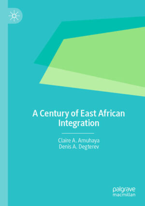 A Century of East African Integration | Claire A. Amuhaya, Denis A. Degterev