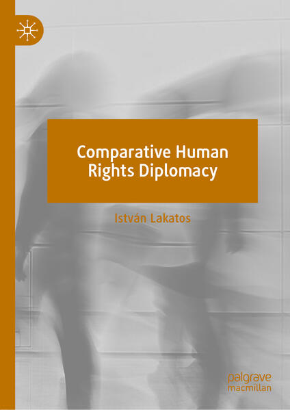 Comparative Human Rights Diplomacy | István Lakatos