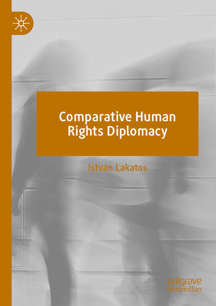 Comparative Human Rights Diplomacy | István Lakatos