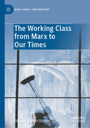The Working Class from Marx to Our Times | Marcelo Badaró Mattos