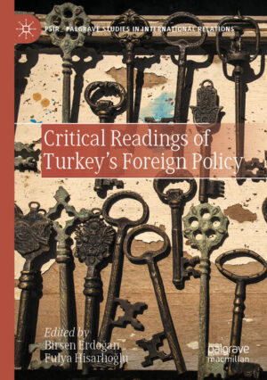 Critical Readings of Turkey’s Foreign Policy | Birsen Erdoğan, Fulya Hisarlıoğlu