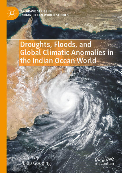 Droughts, Floods, and Global Climatic Anomalies in the Indian Ocean World | Philip Gooding