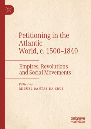 Petitioning in the Atlantic World, c. 1500-1840 | Miguel Dantas da Cruz
