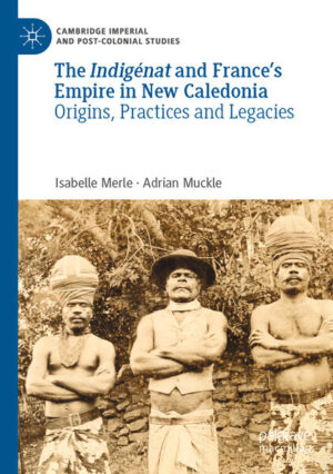 The Indigénat and France’s Empire in New Caledonia | Isabelle Merle, Adrian Muckle