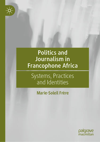 Politics and Journalism in Francophone Africa | Marie-Soleil Frère