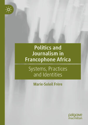 Politics and Journalism in Francophone Africa | Marie-Soleil Frère